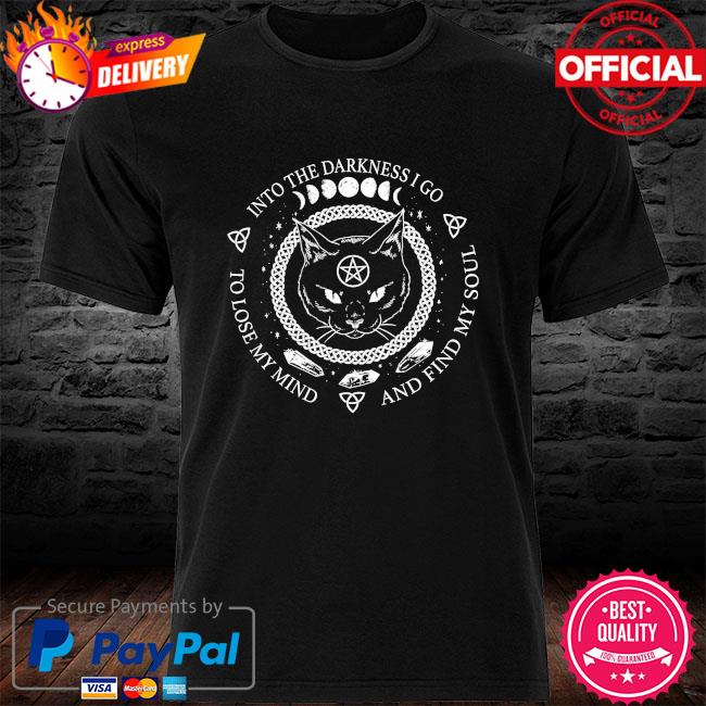 Black cat into the darkness I go and find my soul to lose my mind shirt