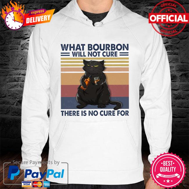 Black cat what bourbon will not cure there is no cure for vintage hoodie