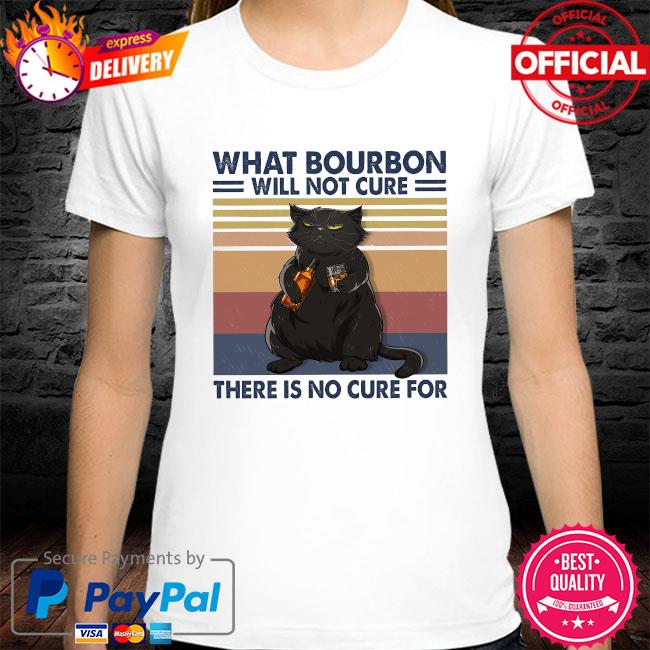 Black cat what bourbon will not cure there is no cure for vintage shirt