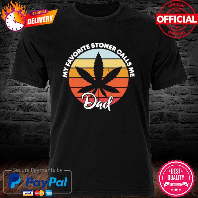 Cannabis my favorite stoner calls me dad vintage shirt