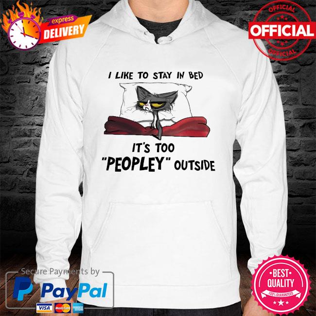 Cat I like to stay in bed it's too peopley outside hoodie