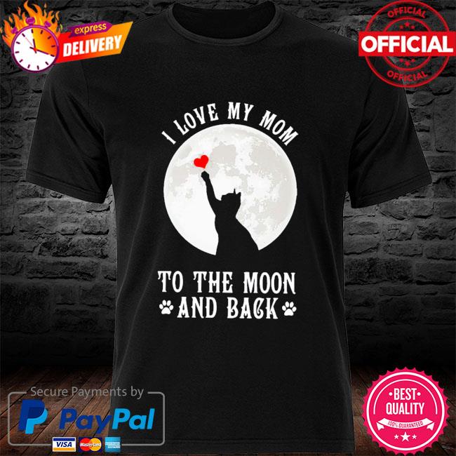 Cat I love my mom to the moon and back shirt