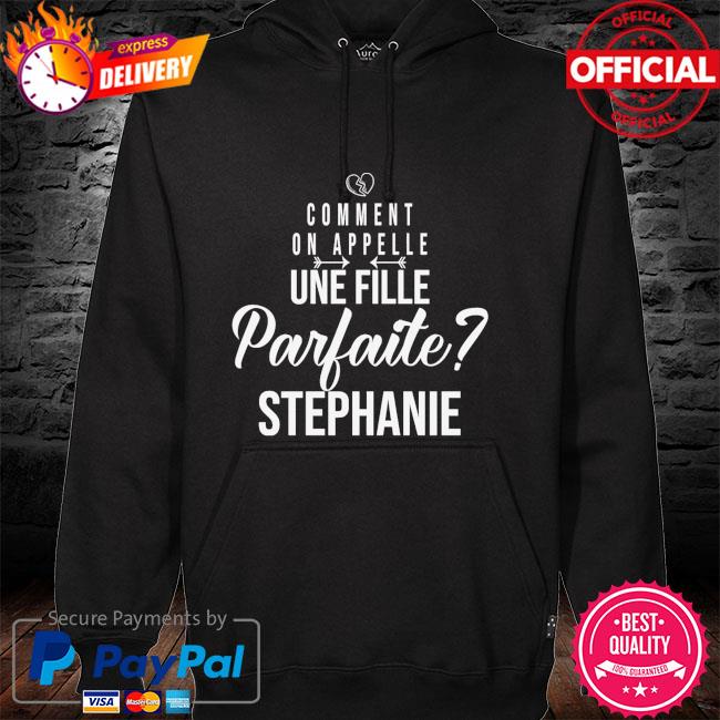 Comment on appelle une fille parfaite stephane hoodie