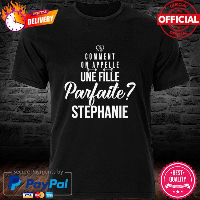Comment on appelle une fille parfaite stephenie shirt