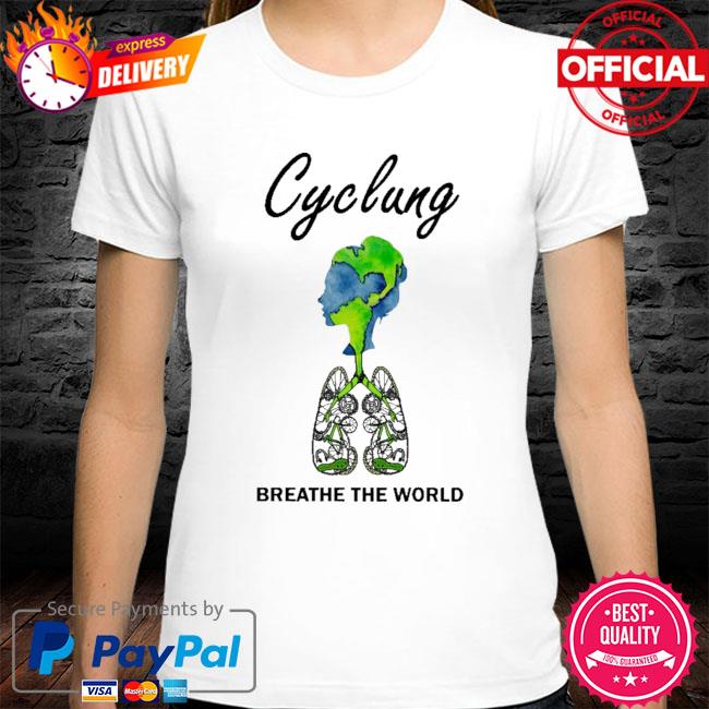 Cyclung breathe the world earth day shirt