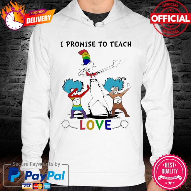 Dabbing Dr Seuss I promise to teach love hoodie