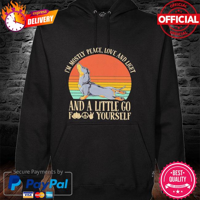 Dachshund I'm mostly peace love and light and a little go fuck yourself vintage hoodie