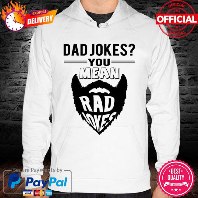 Dad jokes you mean rad jokes hoodie