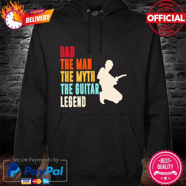 Dad the man the myth the guitar legend hoodie