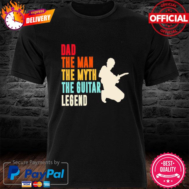 Dad the man the myth the guitar legend shirt