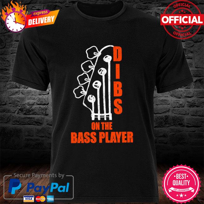 dibs on the bass player t shirt