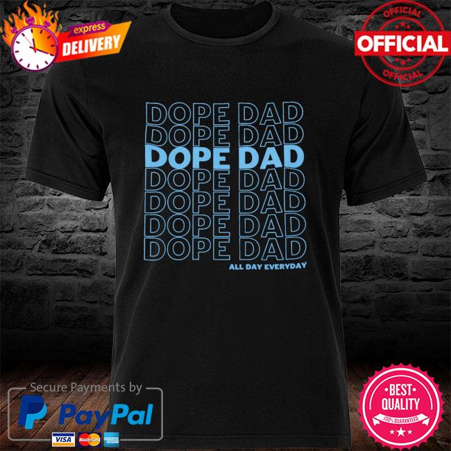 Dope all day everyday shirt