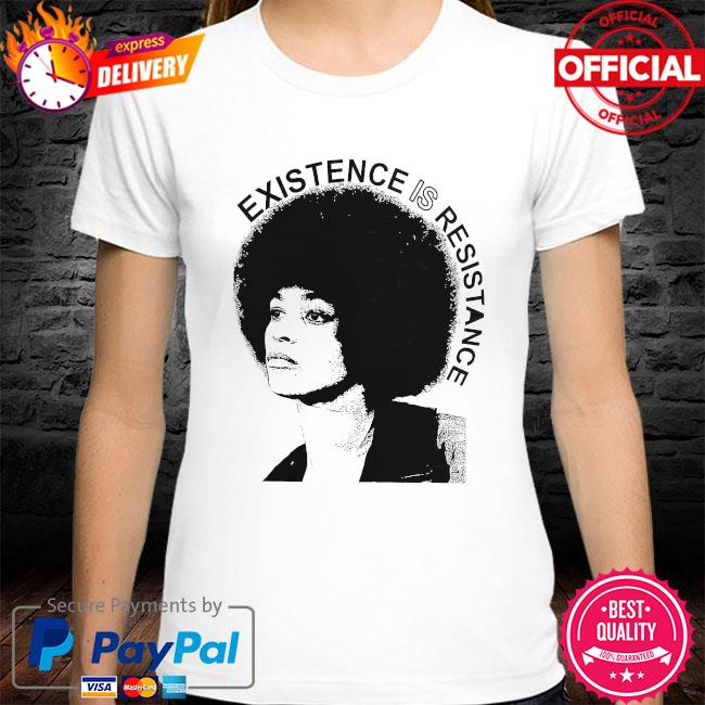 Existence is resistance shirt