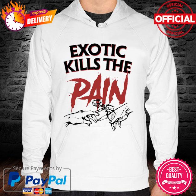 Exotic kills the pain hoodie