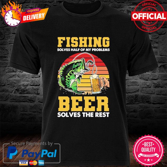 Fishing solves half of my problems ee solves the rest vintage shirt