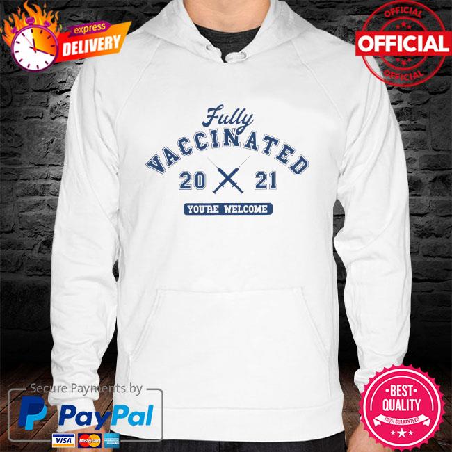 Fully vaccinated sticker you're welcome hoodie