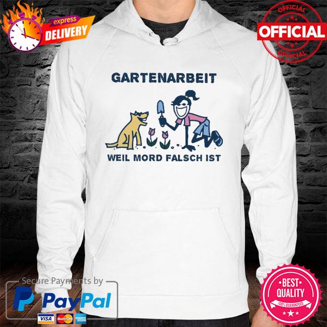 Gartenarbeit weil mord falsch ist hoodie