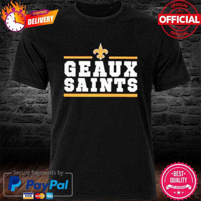 Geaux New Orleans Saints Shirt, hoodie, sweater, long sleeve and