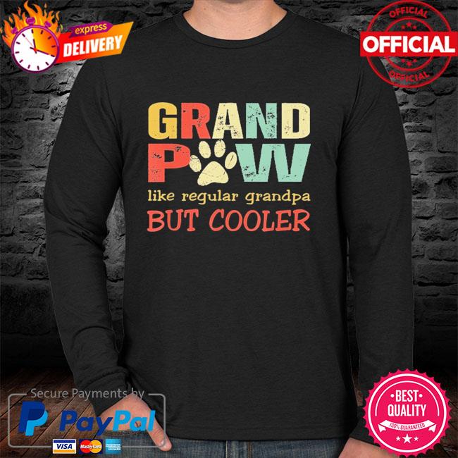 Download Grand Paw Like Regular Grandpa But Cooler Fathers Day Shirt Hoodie Sweater Long Sleeve And Tank Top