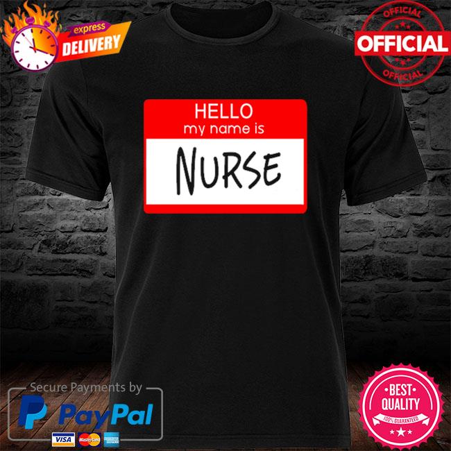 Hello my name is Nurse shirt