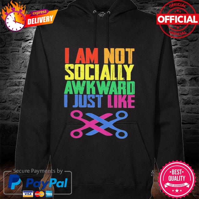 I am not socially awkward I just like hoodie