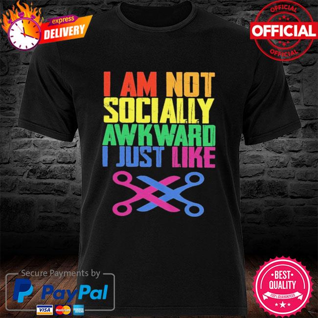 I am not socially awkward I just like shirt