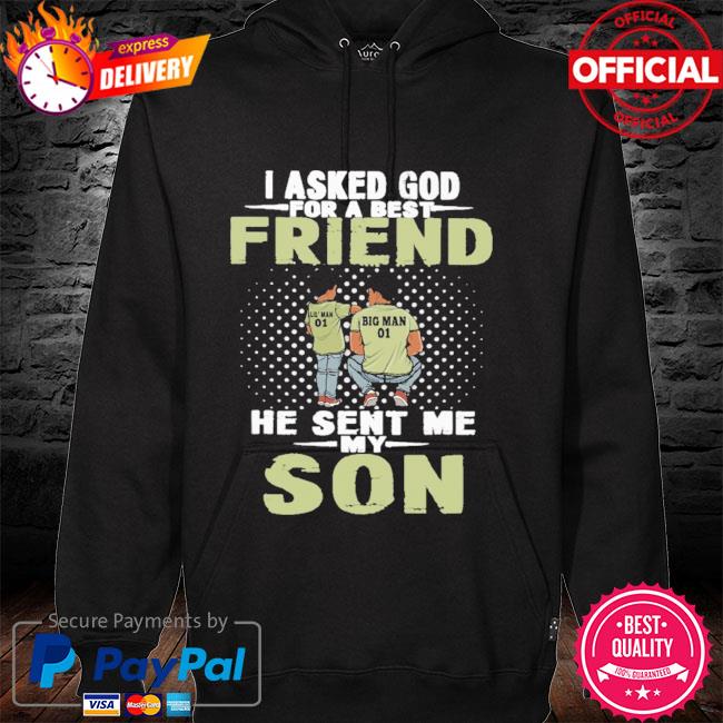 I asked god for a best friend he sent me son hoodie