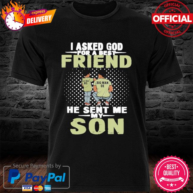 I asked god for a best friend he sent me son shirt