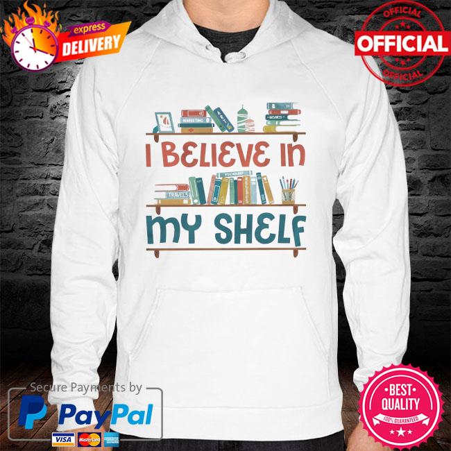 I believe in my shedlf hoodie
