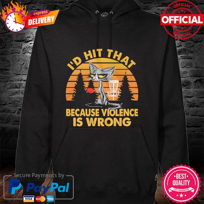 I'd hit that because violence is wrong vintage hoodie