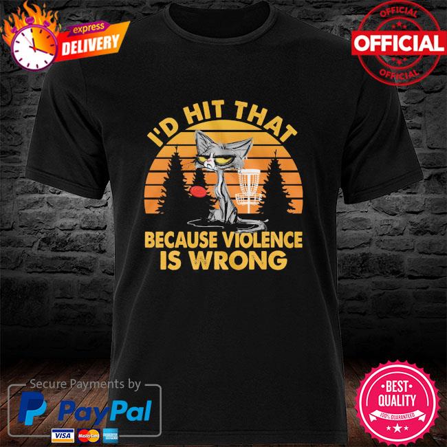 I'd hit that because violence is wrong vintage shirt