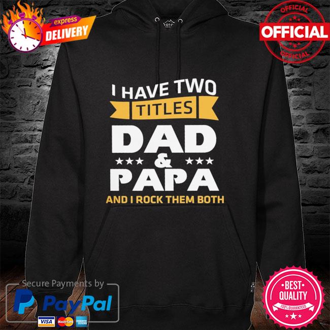 I have two dad and papa and I rock them both hoodie