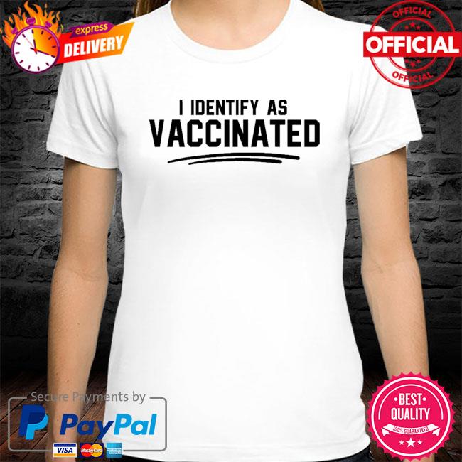 I Identify As Vaccinated New 2021 Shirt