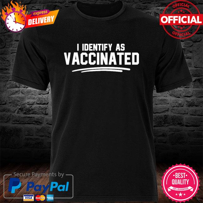 I Identify As Vaccinated New 2021 T-Shirt