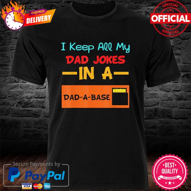 I keep all my dad jokes in a dad a base shirt