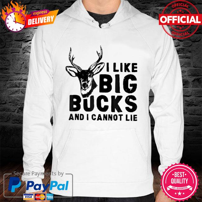 I like big bucks and I cannot lie deer hunting humor quote hoodie