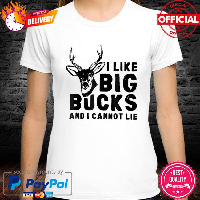 I like big bucks and I cannot lie deer hunting humor quote shirt