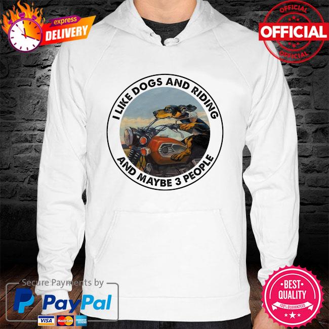 I like dogs and riding and maybe 3 people hoodie