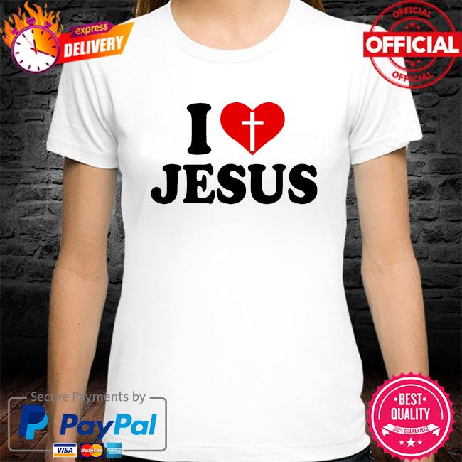 I love jesus shirt