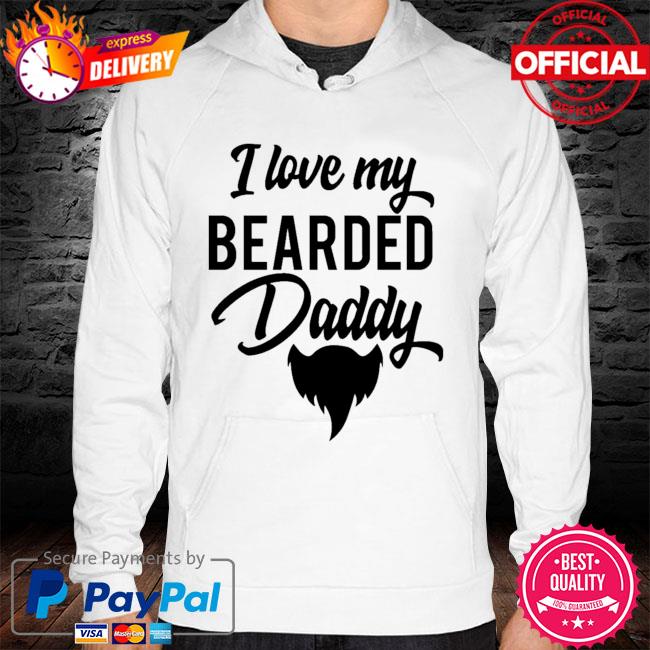 I love my bearded daddy hoodie