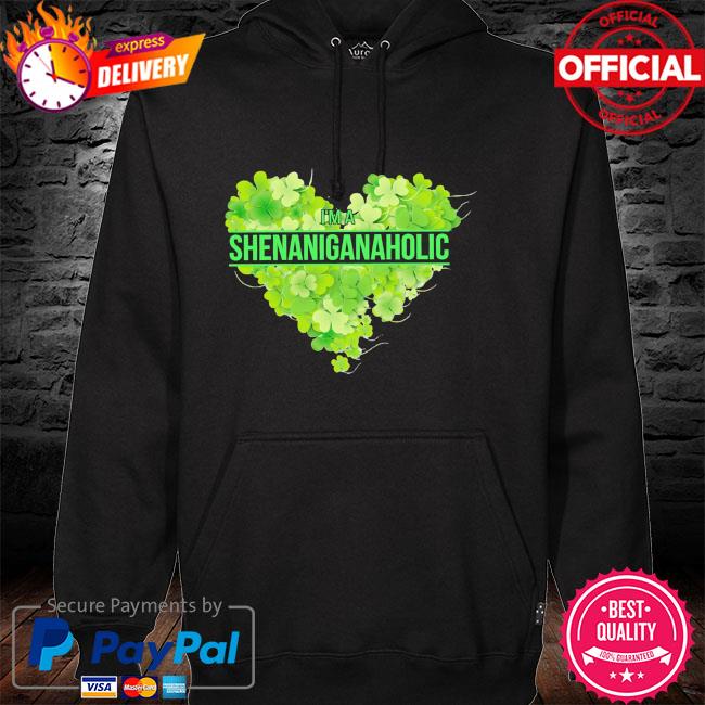 I'm a Shenaniganaholic hoodie