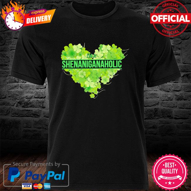 I'm a Shenaniganaholic shirt