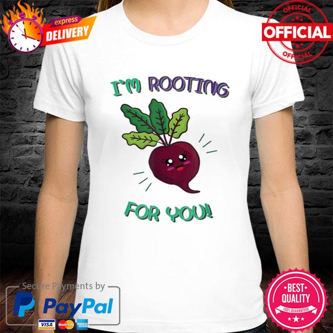 I'm rooting for you food pun shirt