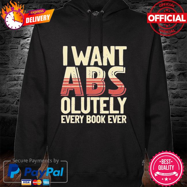 I want Abs olutely every book ever hoodie