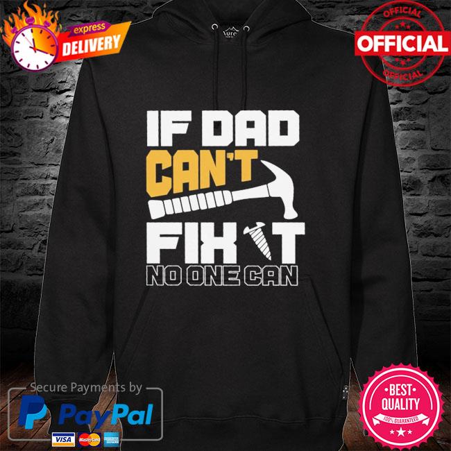 If dad can't fight no one can hoodie