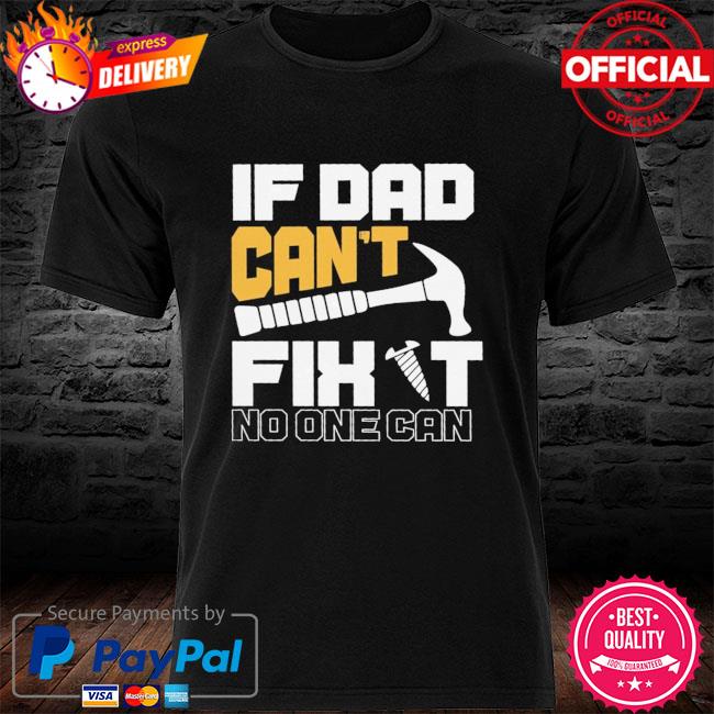 If dad can't fight no one can shirt