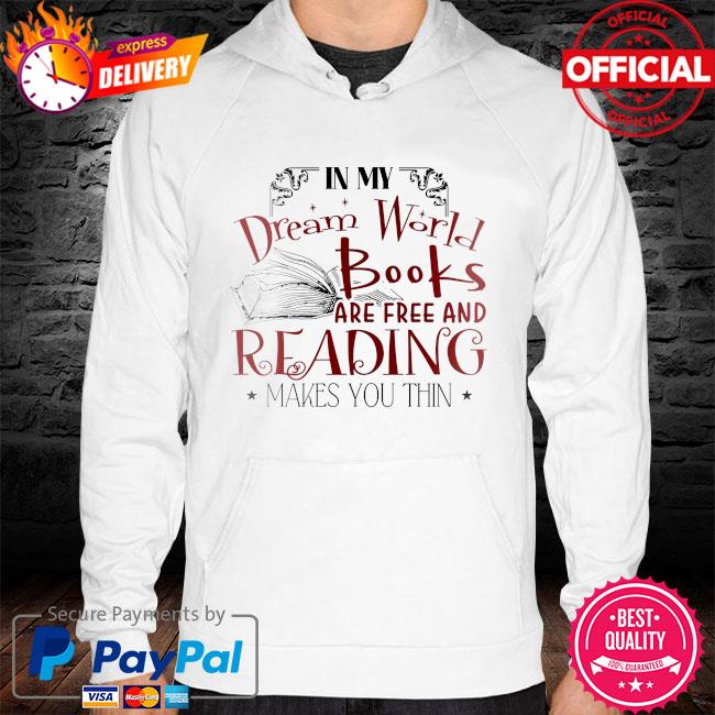 In my dream world books are free and reading makes you thin hoodie