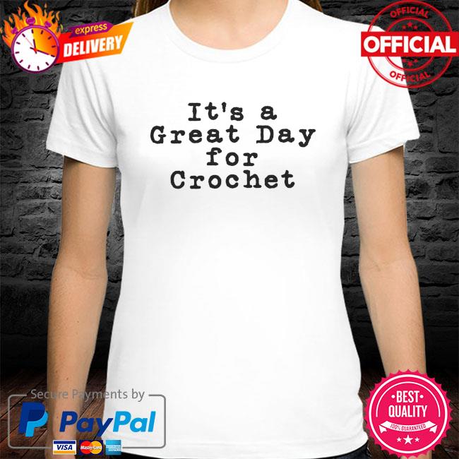 It's a great day for crochet shirt