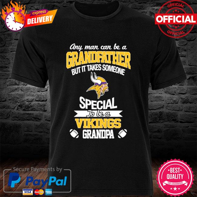 It Takes Someone Special To Be A Minnesota Vikings Grandpa T Shirts – Best  Funny Store