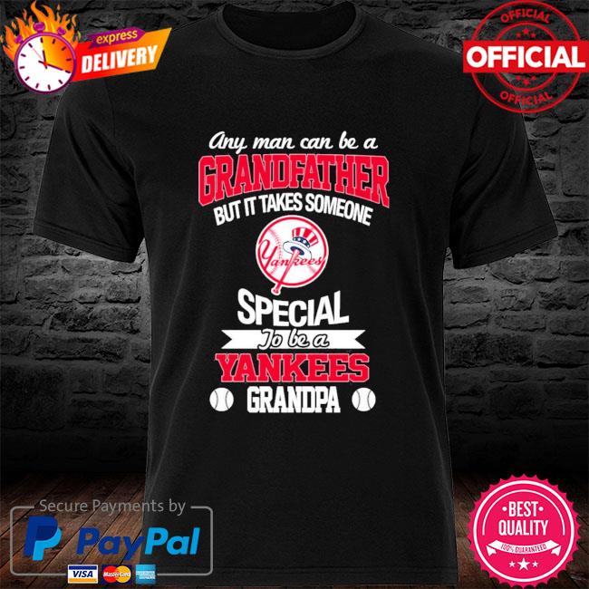 It Takes Someone Special To Be A New York Yankees Grandpa T Shirts – Best  Funny Store